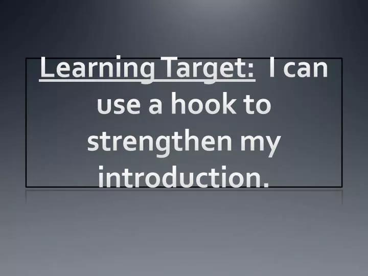 learning target i can use a hook to strengthen my introduction