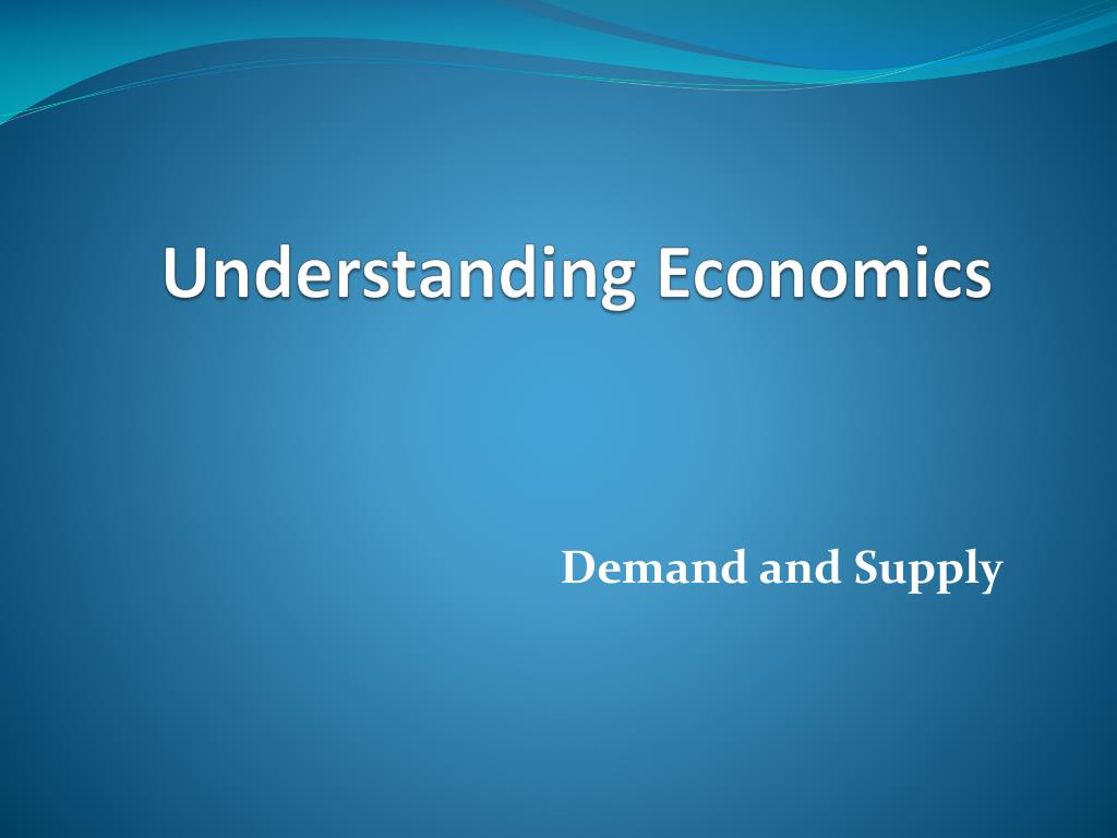 ppt - understanding the demand and supply curve... PPT - Understanding Demand and Supply: Key Concepts in Economics ...