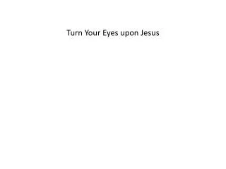 Turn Your Eyes upon Jesus