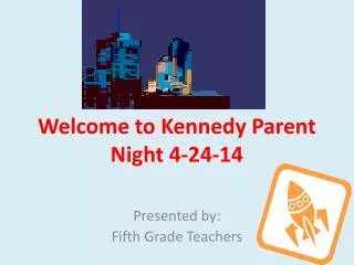 Welcome to Kennedy Parent Night 4-24-14
