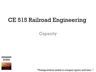 CE 515 Railroad Engineering