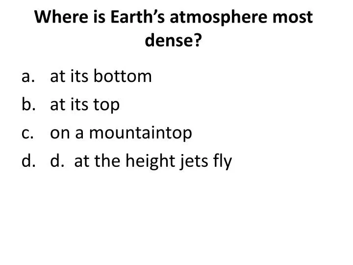 where is earth s atmosphere most dense