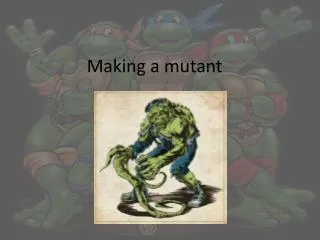 Making a mutant
