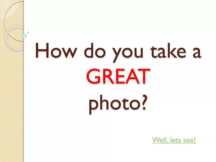 how do you take a great photo