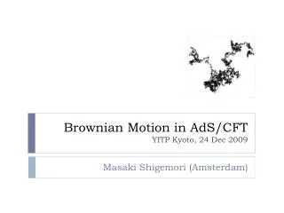 Brownian Motion in AdS/CFT YITP Kyoto, 24 Dec 2009