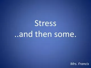 Stress ..and then some.