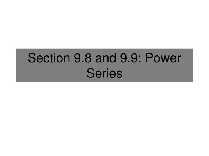 section 9 8 and 9 9 power series