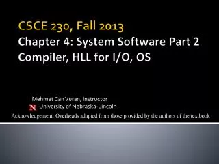 CSCE 230, Fall 2013 Chapter 4: System Software Part 2 Compiler, HLL for I/O, OS