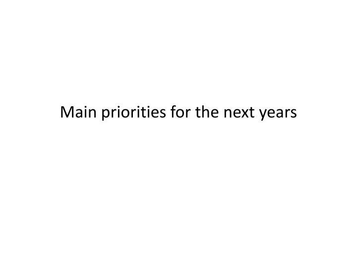 main priorities for the next years
