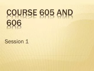 Course 605 and 606