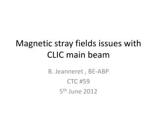 Magnetic stray fields issues with CLIC main beam