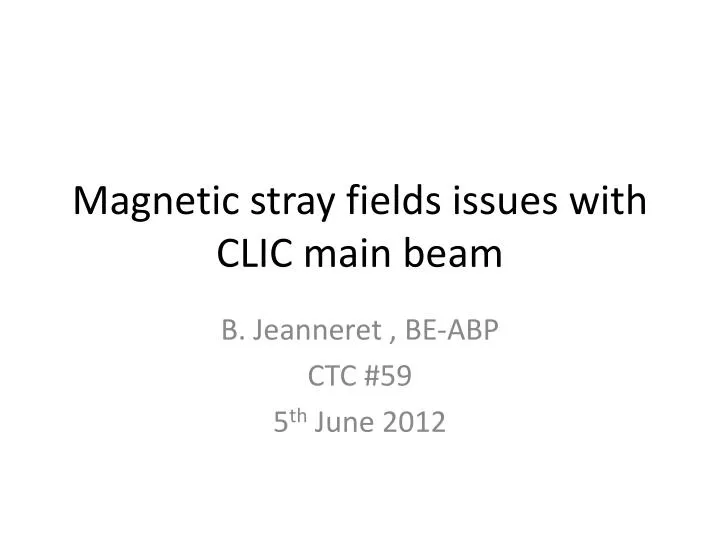 magnetic stray fields issues with clic main beam