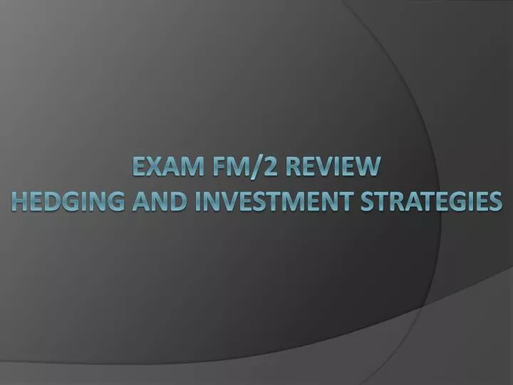 exam fm 2 review hedging and investment strategies