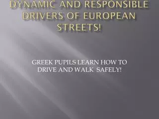 DYNAMIC AND RESPONSIBLE driverS OF EUROPEAN STREETS!