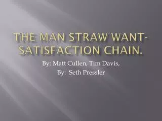 The Man Straw Want-satisfaction chain.