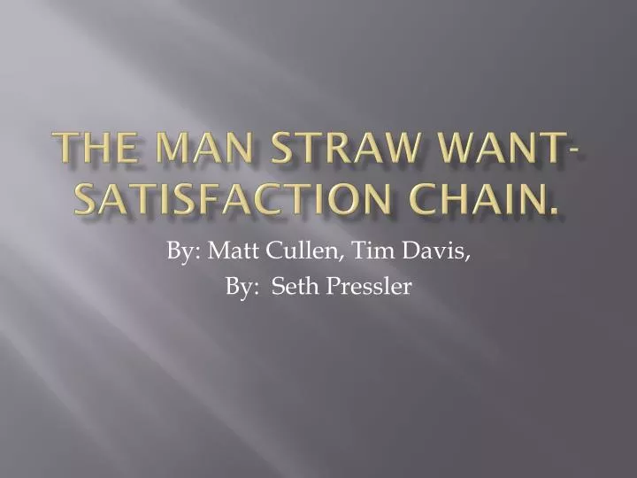 the man straw want satisfaction chain
