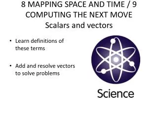 8 MAPPING SPACE AND TIME / 9 COMPUTING THE NEXT MOVE Scalars and vectors