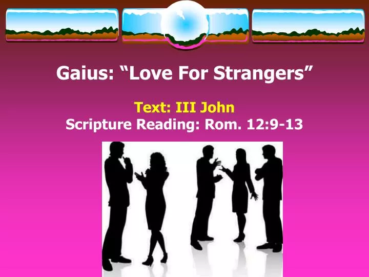 gaius love for strangers text iii john scripture reading rom 12 9 13
