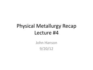 Physical Metallurgy Recap Lecture #4