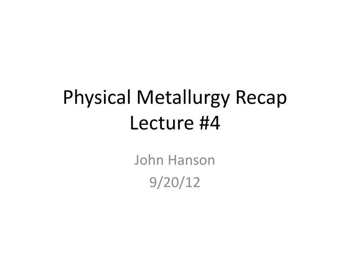 physical metallurgy recap lecture 4