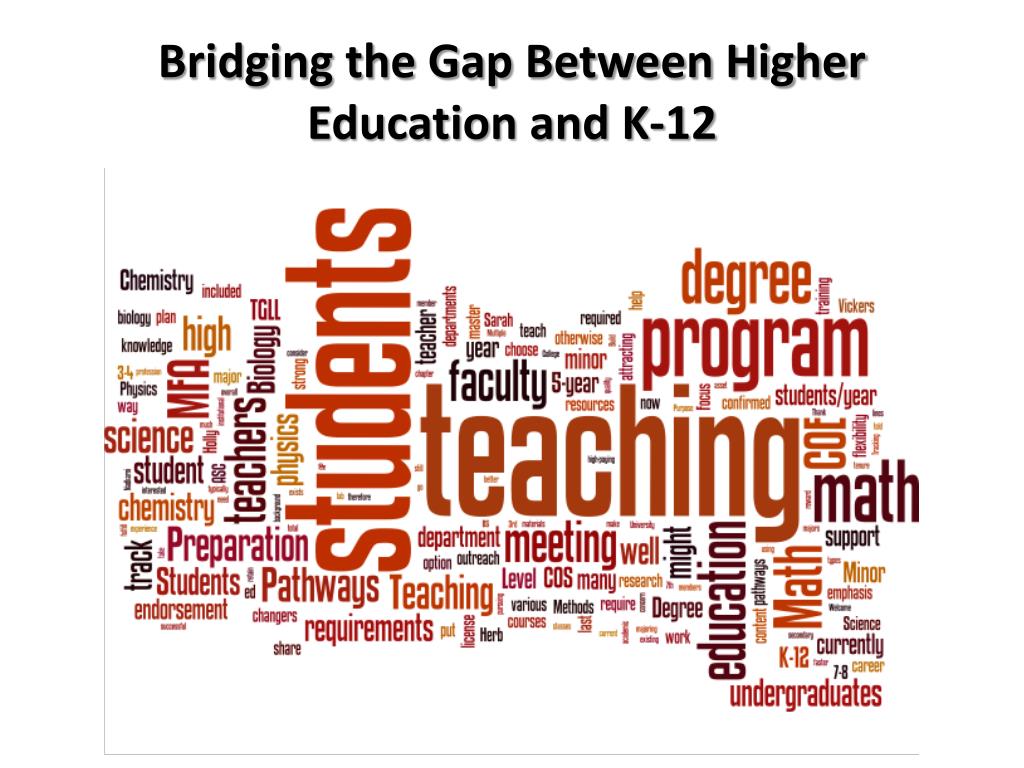 PPT - Bridging the Gap Between Higher Education and K-12 PowerPoint ...