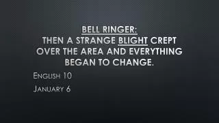 bell ringer then a strange blight crept over the area and everything began to change