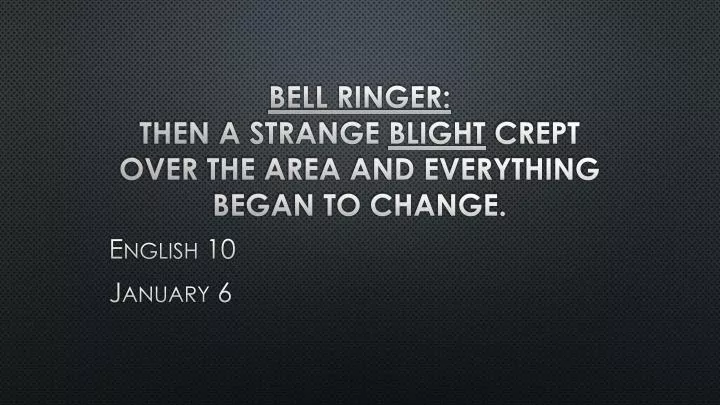 bell ringer then a strange blight crept over the area and everything began to change
