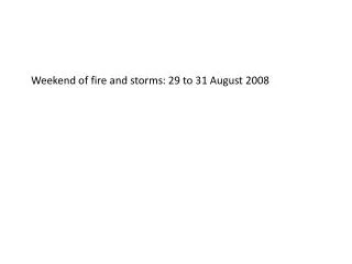 Weekend of fire and storms: 29 to 31 August 2008