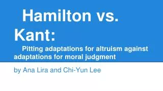 Hamilton vs. Kant: Pitting adaptations for altruism against adaptations for moral judgment