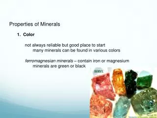 Properties of Minerals 1. Color 		not always reliable but good place to start