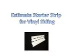 Estimate Starter Strip f or Vinyl Siding