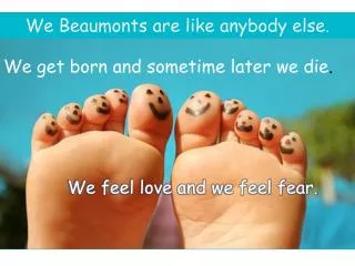 We Beaumonts are like anybody else.