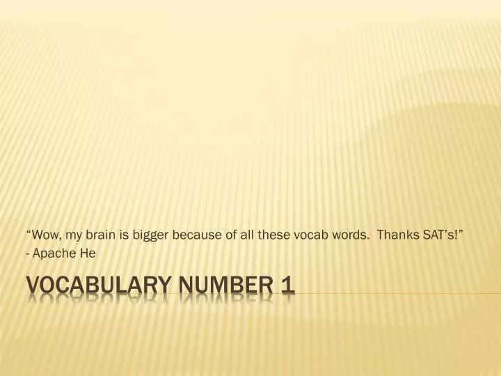 wow my brain is bigger because of all these vocab words thanks sat s apache he