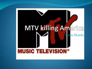 MTV killing America