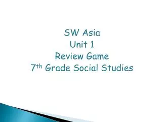 SW Asia Unit 1 Review Game 7 th Grade Social Studies
