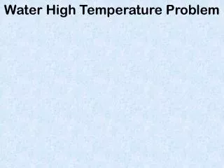 Water High Temperature Problem