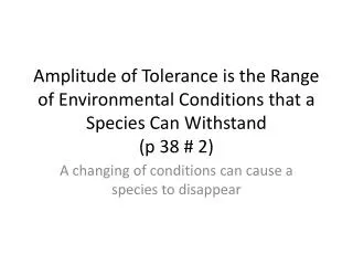A changing of conditions can cause a species to disappear