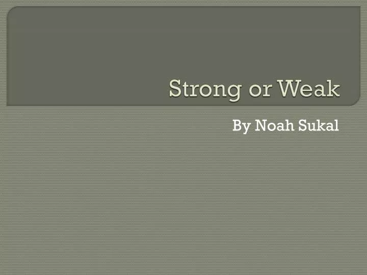 strong or weak