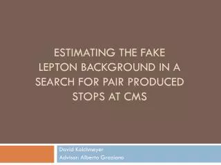 Estimating the Fake Lepton Background in a Search for Pair Produced Stops at CMS