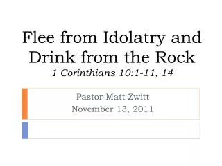 Flee from Idolatry and Drink from the Rock 1 Corinthians 10:1-11, 14