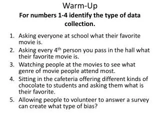 Warm-Up For numbers 1-4 identify the type of data collection.