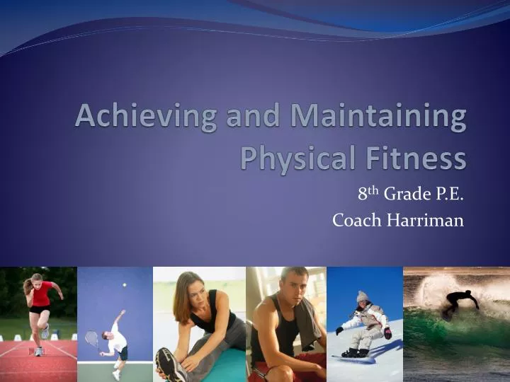 achieving and maintaining physical fitness