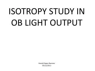 ISOTROPY STUDY IN OB LIGHT OUTPUT Harold Yepes-Ramirez 05 /12/2011