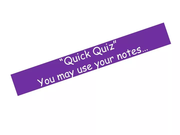 quick quiz you may use your notes