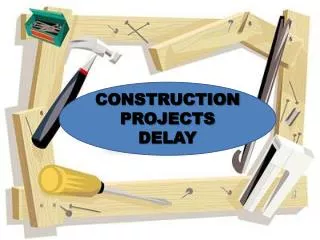 CONSTRUCTION PROJECTS DELAY