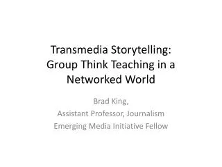 Transmedia Storytelling: Group Think Teaching in a Networked World