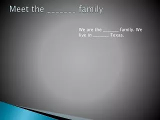 Meet the _______ family