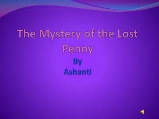 The Mystery of the Lost Penny By Ashanti