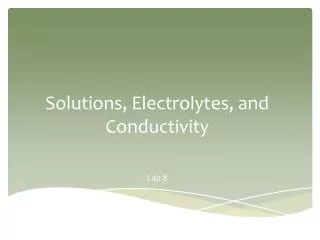 Solutions, Electrolytes, and Conductivity