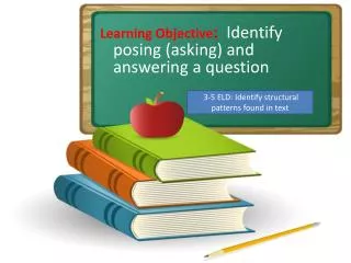 Learning Objective : Identify posing (asking) and answering a question